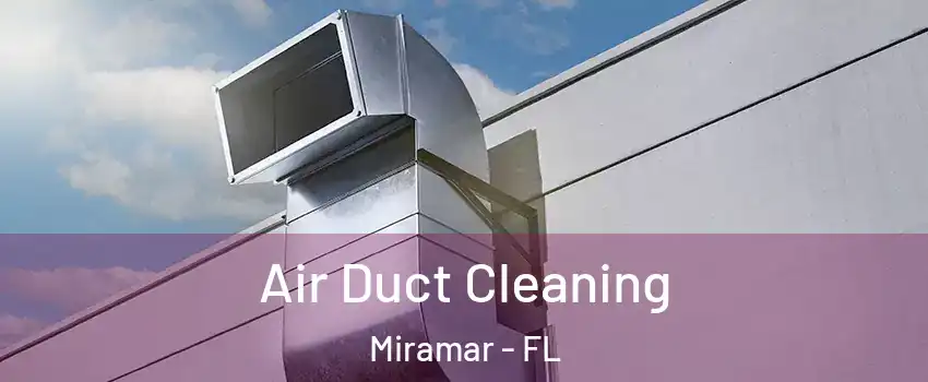  Air Duct Cleaning Miramar - FL