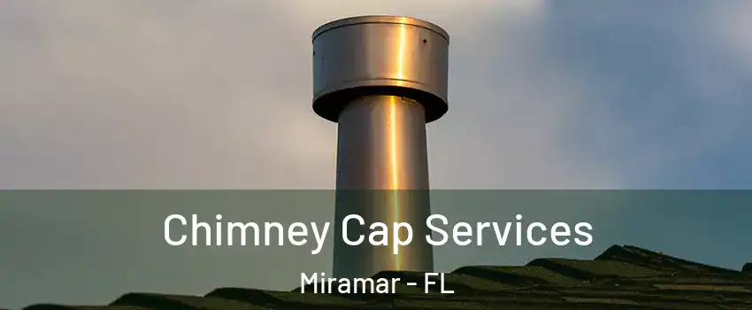  Chimney Cap Services Miramar - FL