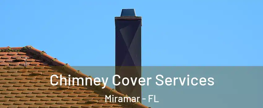  Chimney Cover Services Miramar - FL