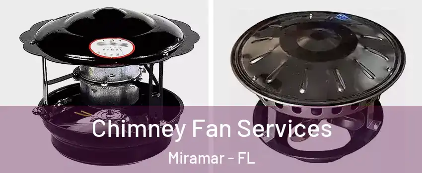  Chimney Fan Services Miramar - FL