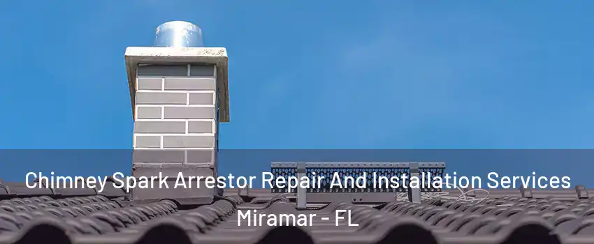  Chimney Spark Arrestor Repair And Installation Services Miramar - FL