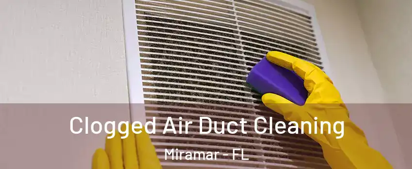  Clogged Air Duct Cleaning Miramar - FL