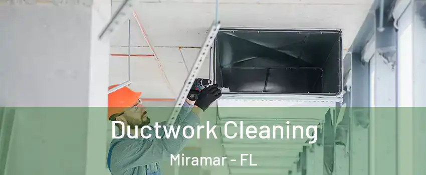  Ductwork Cleaning Miramar - FL