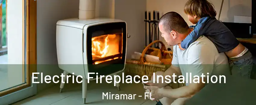  Electric Fireplace Installation Miramar - FL