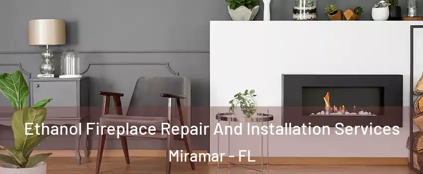  Ethanol Fireplace Repair And Installation Services Miramar - FL