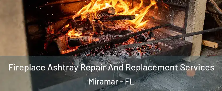  Fireplace Ashtray Repair And Replacement Services Miramar - FL