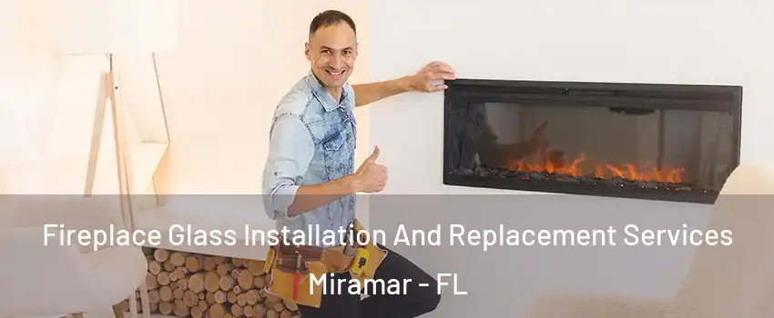  Fireplace Glass Installation And Replacement Services Miramar - FL