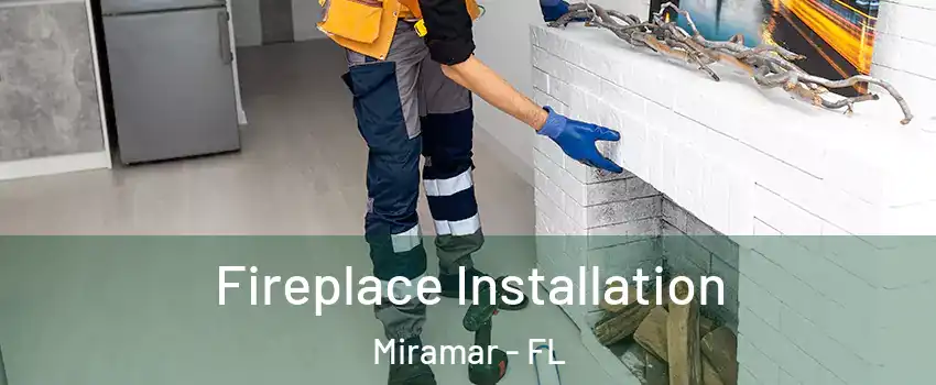  Fireplace Installation Miramar - FL