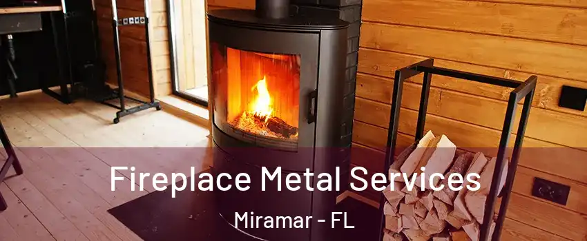  Fireplace Metal Services Miramar - FL