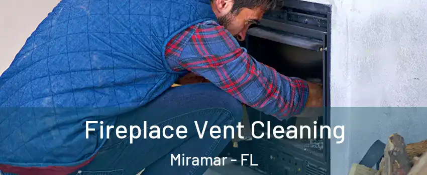  Fireplace Vent Cleaning Miramar - FL