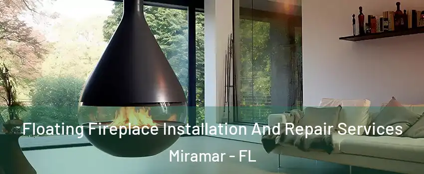 Floating Fireplace Installation And Repair Services Miramar - FL