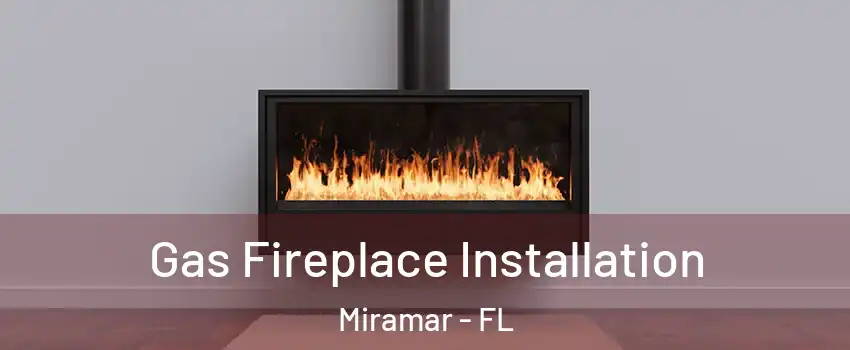  Gas Fireplace Installation Miramar - FL