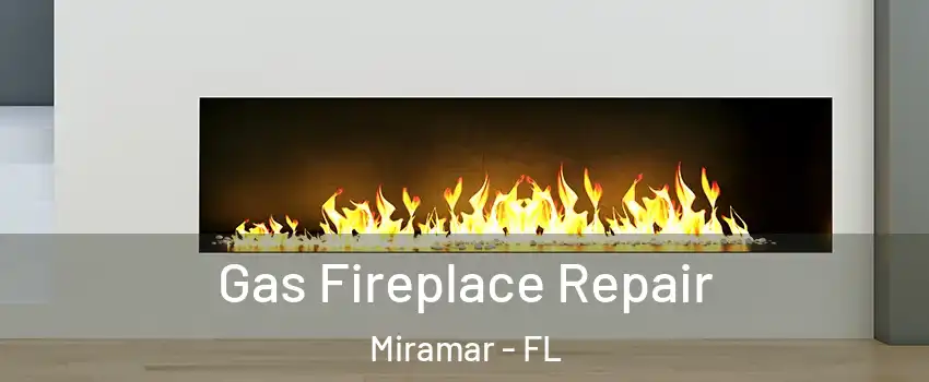  Gas Fireplace Repair Miramar - FL
