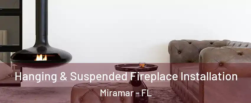  Hanging & Suspended Fireplace Installation Miramar - FL
