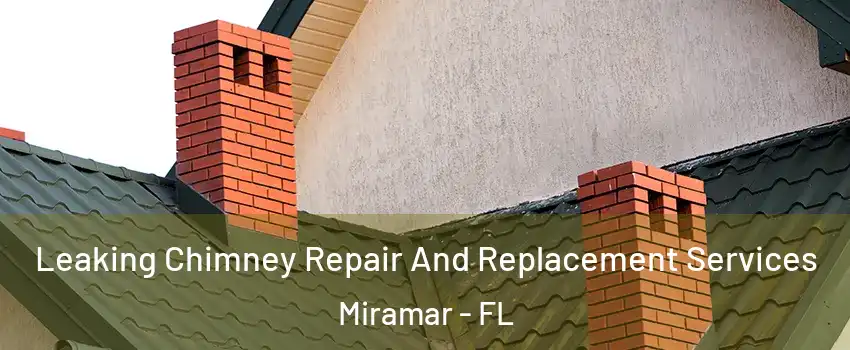  Leaking Chimney Repair And Replacement Services Miramar - FL