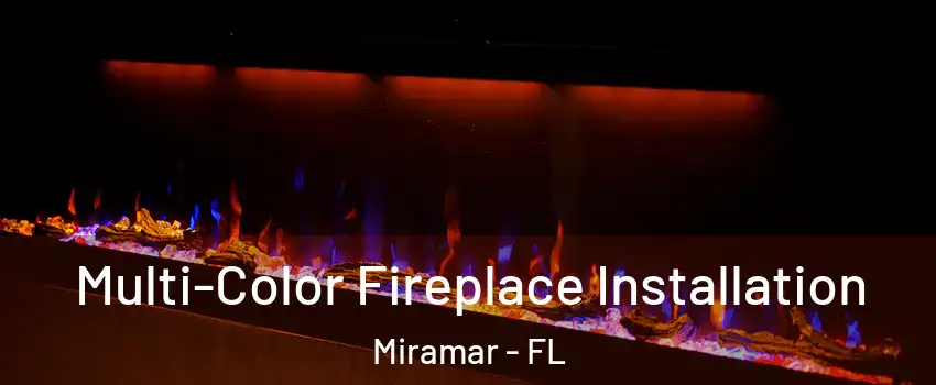  Multi-Color Fireplace Installation Miramar - FL