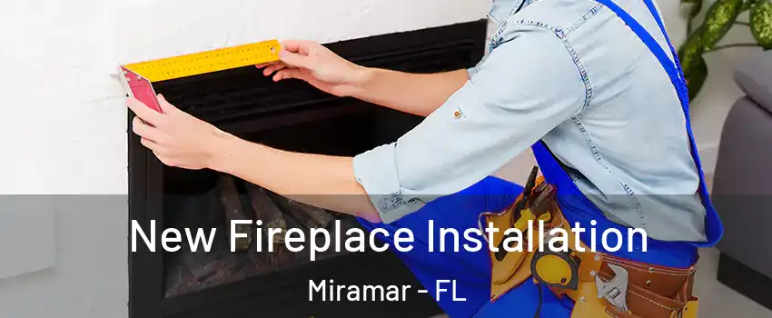  New Fireplace Installation Miramar - FL
