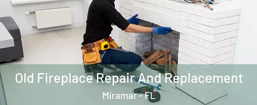  Old Fireplace Repair And Replacement Miramar - FL