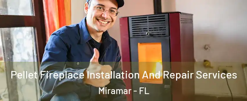  Pellet Fireplace Installation And Repair Services Miramar - FL