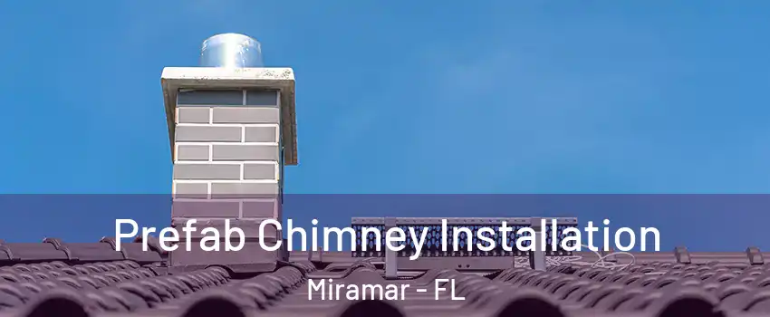  Prefab Chimney Installation Miramar - FL