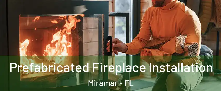  Prefabricated Fireplace Installation Miramar - FL