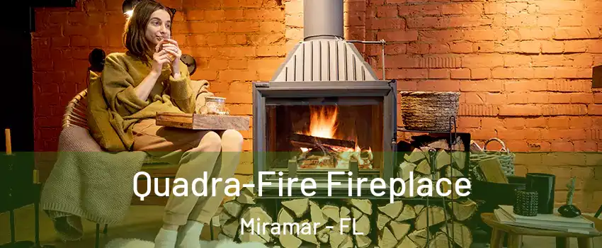  Quadra-Fire Fireplace Miramar - FL
