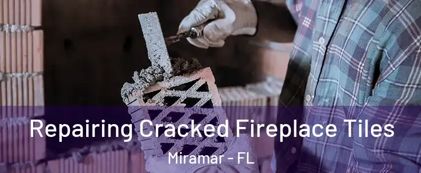 Repairing Cracked Fireplace Tiles Miramar - FL