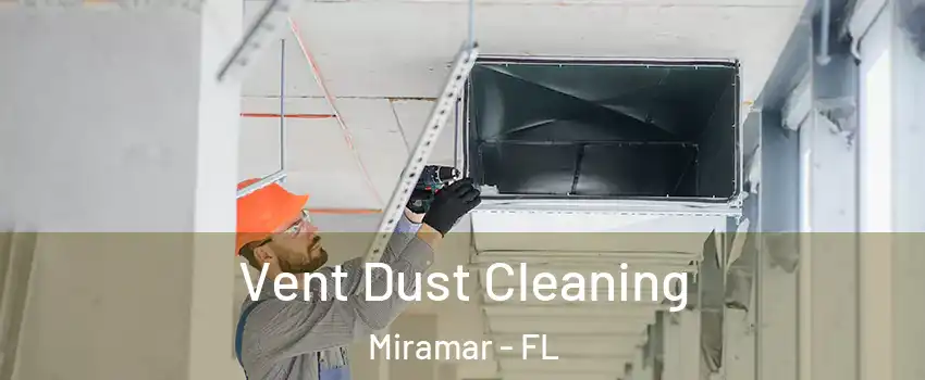  Vent Dust Cleaning Miramar - FL