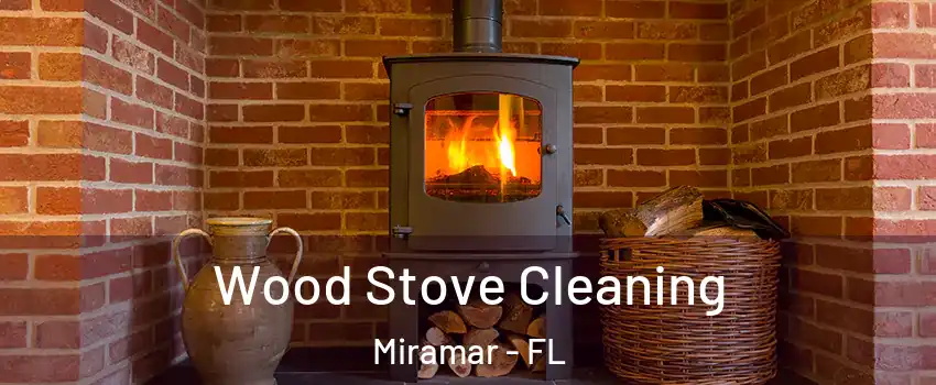  Wood Stove Cleaning Miramar - FL